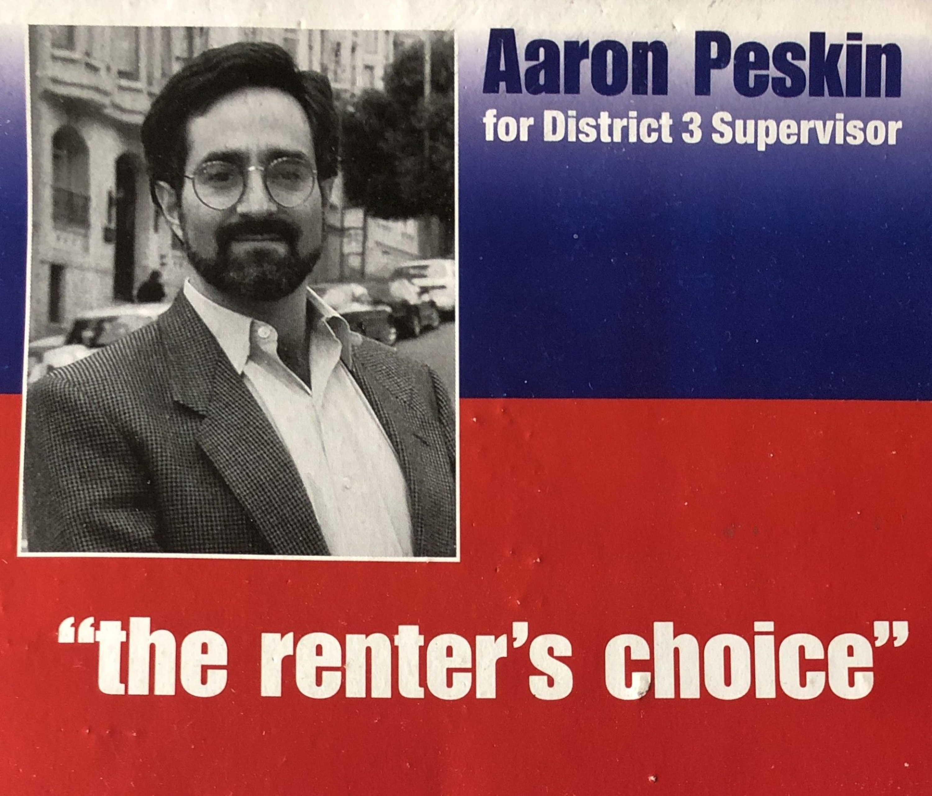 An old flyer shows Aaron Peskin with black hair on the left, and reads &quot;Aaron Peskin for District 3 Supervisor, the renter's choice.&quot;